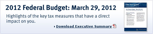 2011 Federal Budget: March 29, 2011 Highlights of the key tax measures that have a direct impact on you. Download Executive Summary.