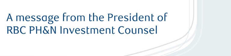 A message from the President of RBC PH&N Investment Counsel
