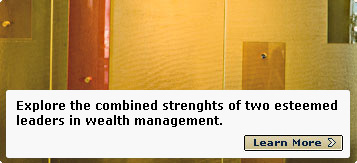 Explore the combined strenghts of two esteemed leaders in wealth management. Learn More
