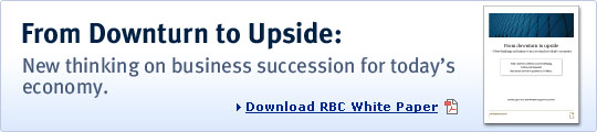 From Dowturn to Upside: New thinking on business succession for today's economy. Download RBC White Paper.