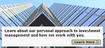 Learn about our personal approach to investment management and how we work with you. Learn More