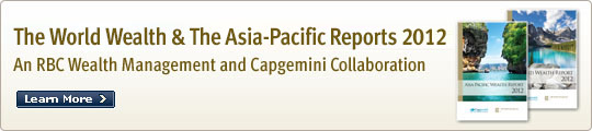 The World Wealth & The Asia-Pacific Reports 2012. An RBC Wealth Management and Capgemini Collaboration. Learn More