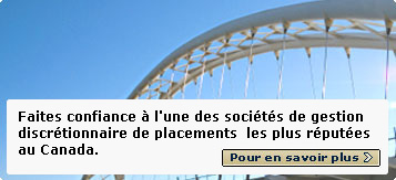 Faites confiance &agrave; l'une des soci&eacute;t&eacute;s de gestion discr&eacute;tionnaire de placements  les plus r&eacute;put&eacute;es au Canada.